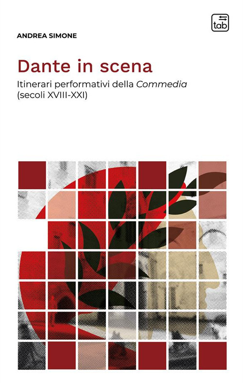 DANTE IN SCENA. ITINERARI PERFORMATIVI DELLA COMMEDIA (SECOLI XVIII-XXI). NUOVA EDIZ.