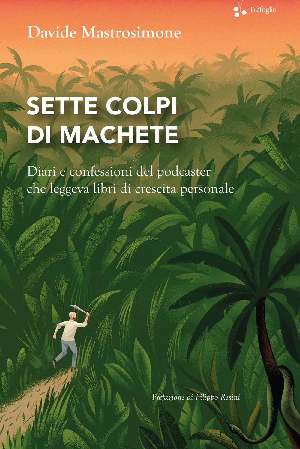 SETTE COLPI DI MACHETE. DIARI E CONFESSIONI DEL PODCASTER CHE LEGGEVA LIBRI DI CRESCITA PERSONALE