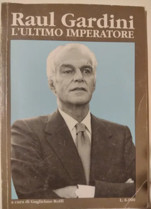 RAUL GARDINI L'ULTIMO IMPRENDITORE
