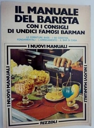 IL MANUALE DEL BARISTA Con i consigli di undici famosi barman