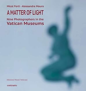 MATTER OF LIGHT. NINE PHOTOGRAPHERS IN THE VATICAN MUSEUMS (A)