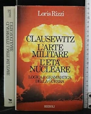 CLAUSEWITZ, L'ARTE MILITARE, L'ETÀ NUCLEARE