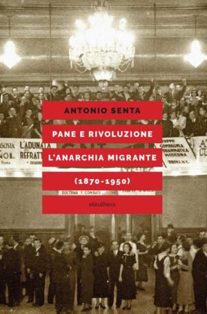 PANE E RIVOLUZIONE L’ANARCHIA MIGRANTE (1870-1950)