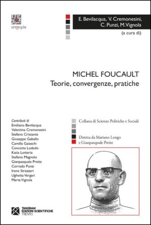 MICHEL FOUCAULT. TEORIE, CONVERGENZE, PRATICHE