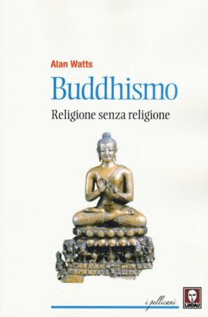 BUDDHISMO. RELIGIONE SENZA RELIGIONE