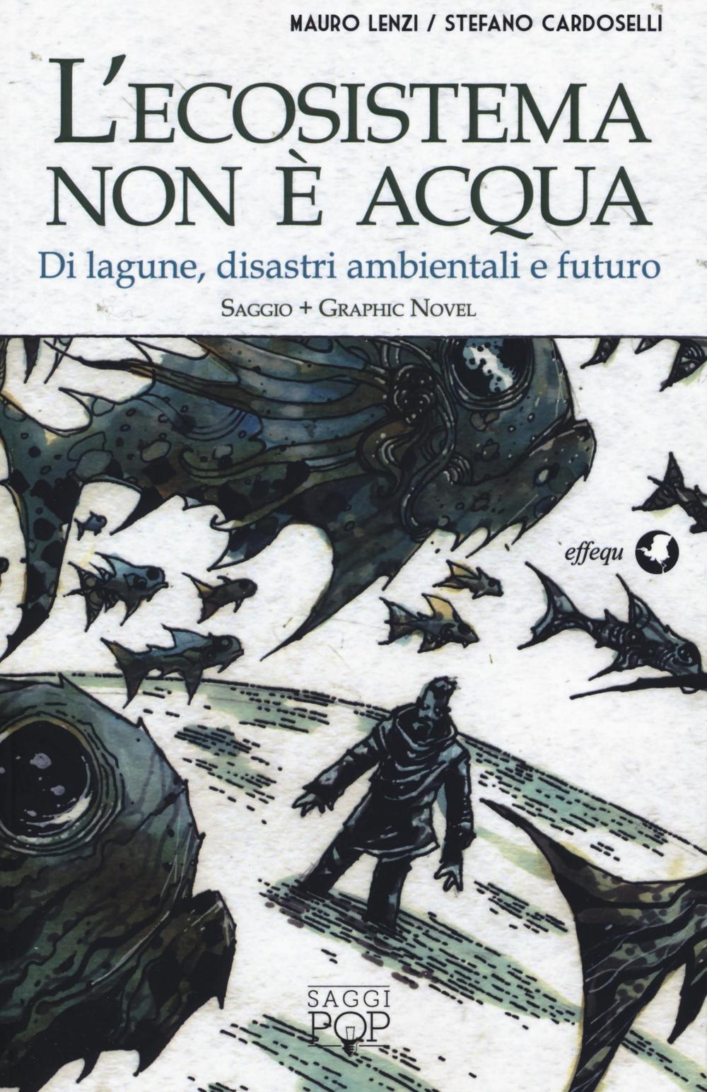 ECOSISTEMA NON È ACQUA. DI LAGUNE, DISASTRI AMBIENTALI E FUTURO (L’)