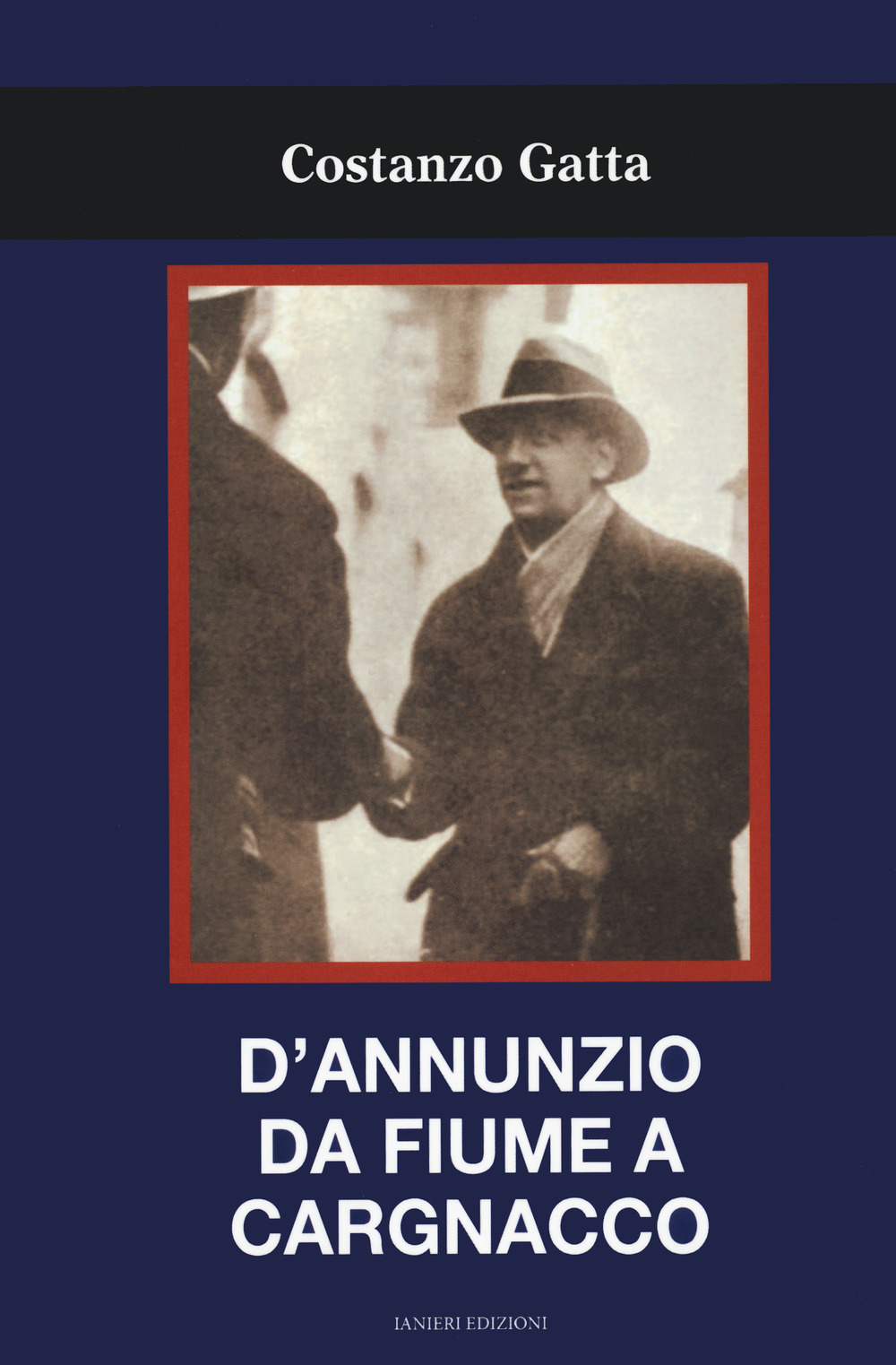 D’ANNUNZIO DA FIUME A CARGNACCO