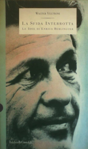 LA SFIDA INTERROTTA le idee di Enrico Berlinguer