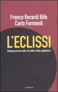 ECLISSI. DIALOGO PRECARIO SULLA CRISI DELLA CIVILTÀ CAPITALISTICA (L')