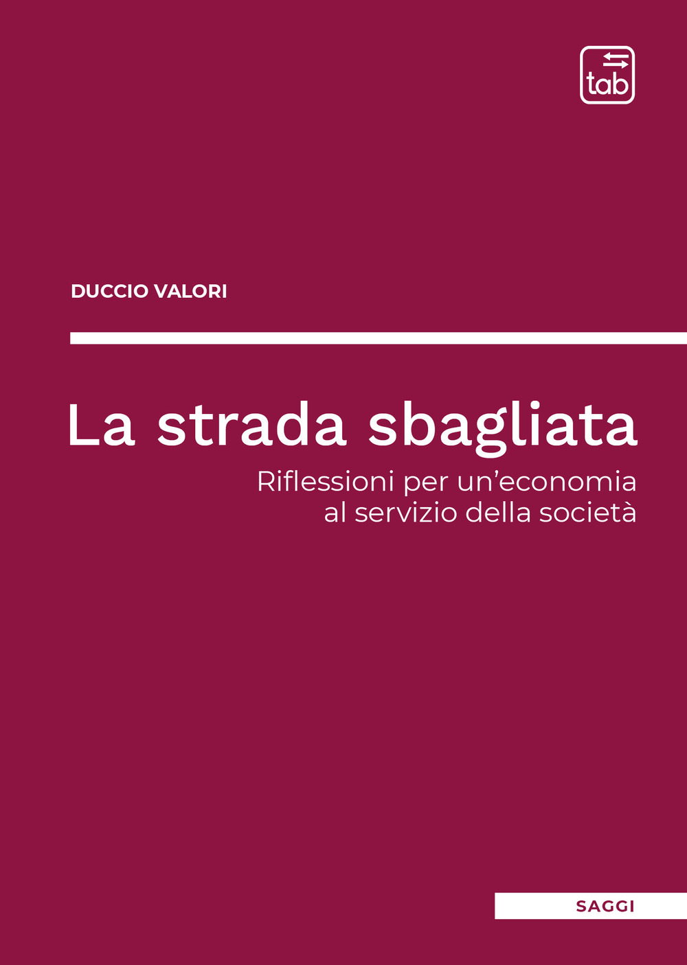 STRADA SBAGLIATA. RIFLESSIONI PER UN'ECONOMIA AL SERVIZIO DELLA SOCIETÀ (LA)
