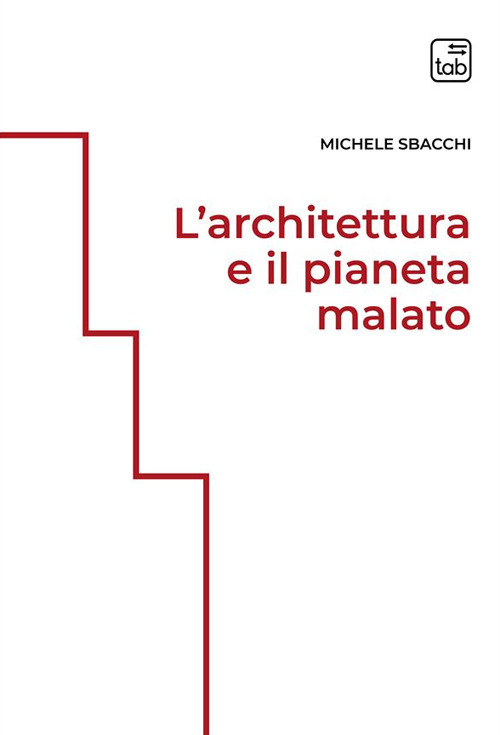 ARCHITETTURA E IL PIANETA MALATO. EDIZ. INTEGRALE (L')