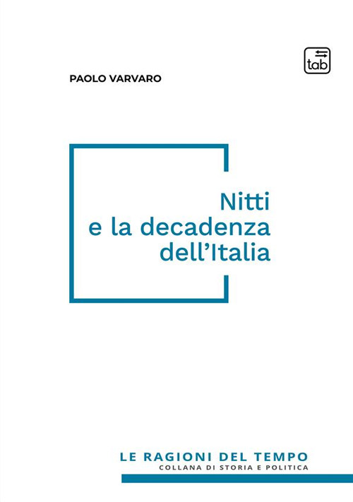 NITTI E LA DECADENZA DELL’ITALIA. NUOVA EDIZ.