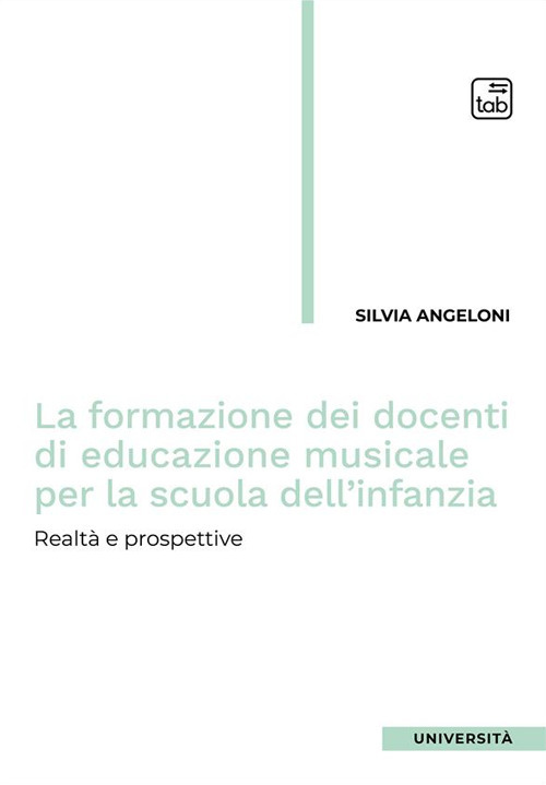 FORMAZIONE DEI DOCENTI DI EDUCAZIONE MUSICALE PER LA SCUOLA DELL'INFANZIA. REALTÀ E PROSPETTIVE (LA)