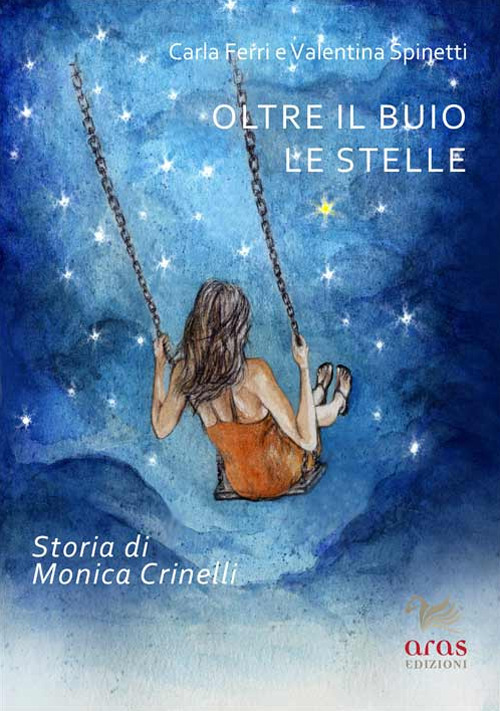 OLTRE IL BUIO LE STELLE. STORIA DI MONICA CRINELLI