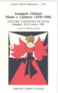 Arcangelo Ghisleri: mente e carattere (1938-1988). Atti del convegno di studi Bergamo ott. 1988