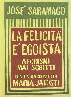 La felicità è egoista. Aforismi mai scritti