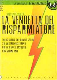 La vendetta del risparmiatore. Tutto quello che dovete sapere sui vostri investimenti che la banca Bassotti non vi dirà mai