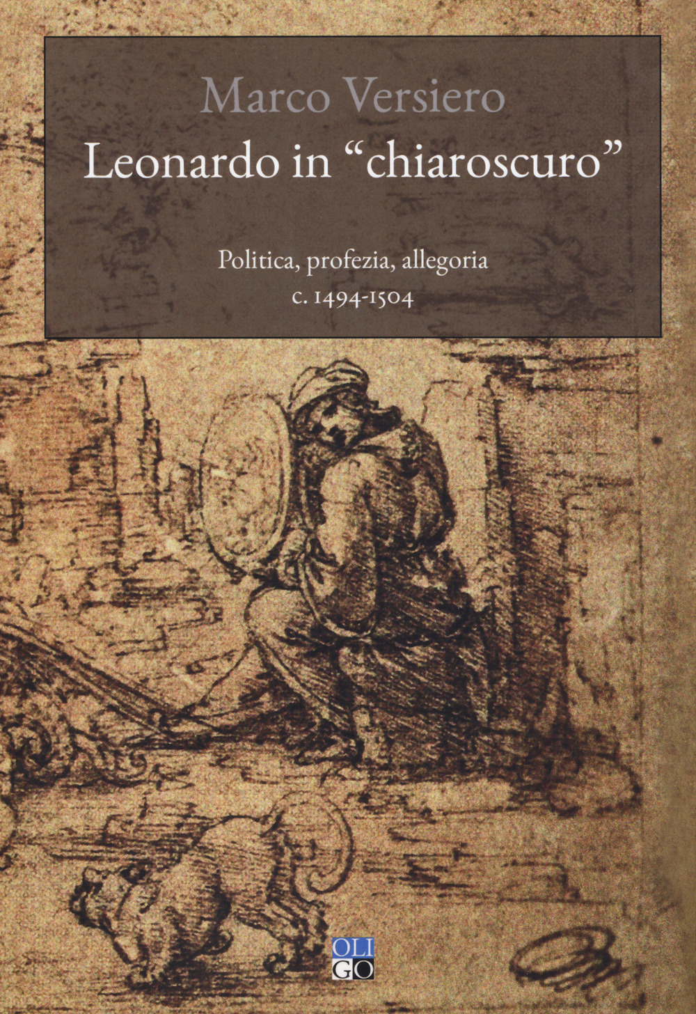 LEONARDO IN «CHIAROSCURO». POLITICA, PROFEZIA, ALLEGORIA C. 1494-1504