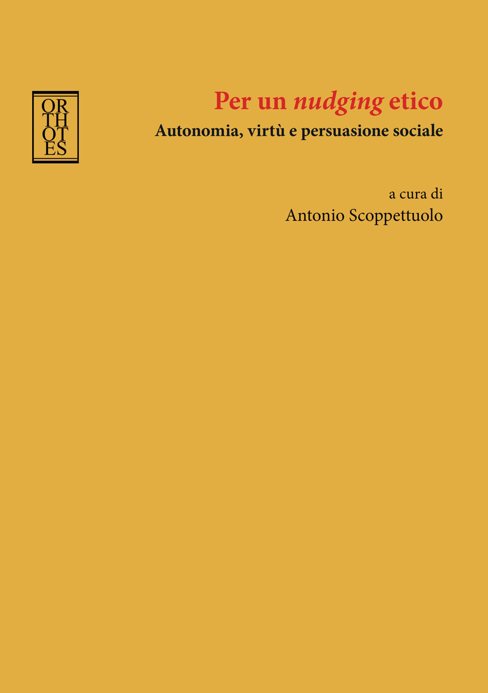 PER UN «NUDGING» ETICO. AUTONOMIA, VIRTÙ E PERSUASIONE SOCIALE