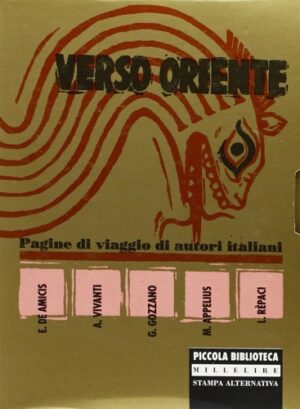 VERSO ORIENTE. PAGINE DI VIAGGIO DI AUTORI ITALIANI