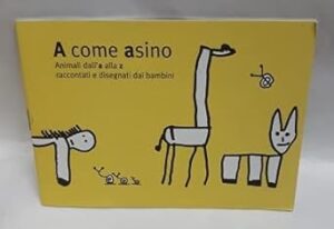 A COME ASINO. ANIMALI DALL’A ALLA Z RACCONTATI E DISEGNATI DAI BAMBINI