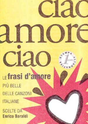 CIAO AMORE CIAO. LE FRASI D’AMORE PIÙ BELLE DELLE CANZONI ITALIANE