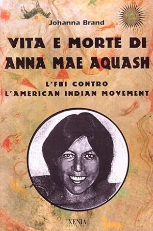 VITA E MORTE DI ANNA MAE AQUASH. L’FBI CONTRO L’AMERICAN INDIAN MOVEMENT