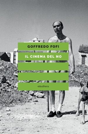 CINEMA DEL NO. VISIONI ANARCHICHE DELLA VITA E DELLA SOCIETÀ (IL)