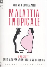 MALATTIA TROPICALE. I MISFATTI DELLA COOPERAZIONE ITALIANA IN AFRICA