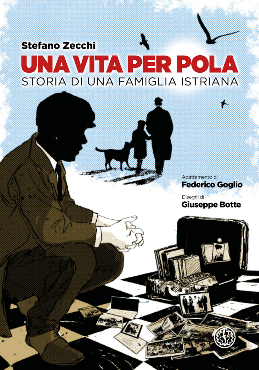 VITA PER POLA. STORIA DI UNA FAMIGLIA ISTRIANA (UNA)