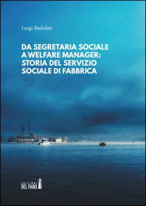 DA SEGRETARIA SOCIALE A WELFARE MANAGER: STORIA DEL SERVIZIO SOCIALE DI FABBRICA