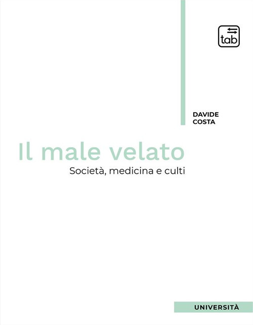 MALE VELATO. SOCIETÀ, MEDICINA, CULTI (IL)