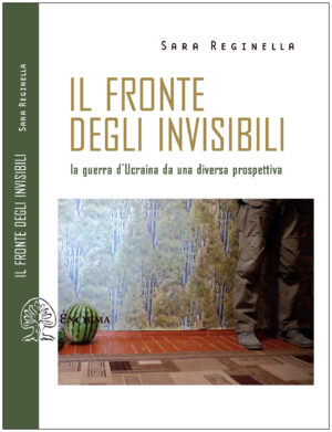 FRONTE DEGLI INVISIBILI. LA GUERRA D’UCRAINA (IL)