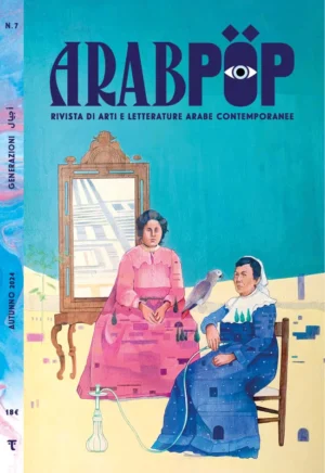 ARABPOP n. 7 / Generazioni – RIVISTA DI ARTI E LETTERATURE ARABE CONTEMPORANEE