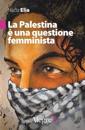 PALESTINA È UNA QUESTIONE FEMMINISTA (LA)