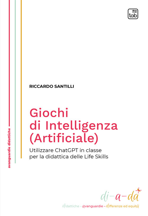 GIOCHI DI INTELLIGENZA (ARTIFICIALE). UTILIZZARE CHATGPT IN CLASSE PER LA DIDATTICA DELLE LIFE SKILLS