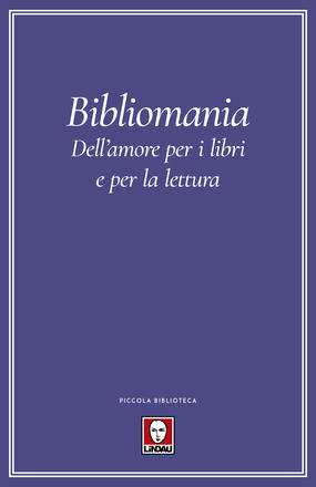 BIBLIOMANIA. DELL’AMORE PER I LIBRI E PER LA LETTURA