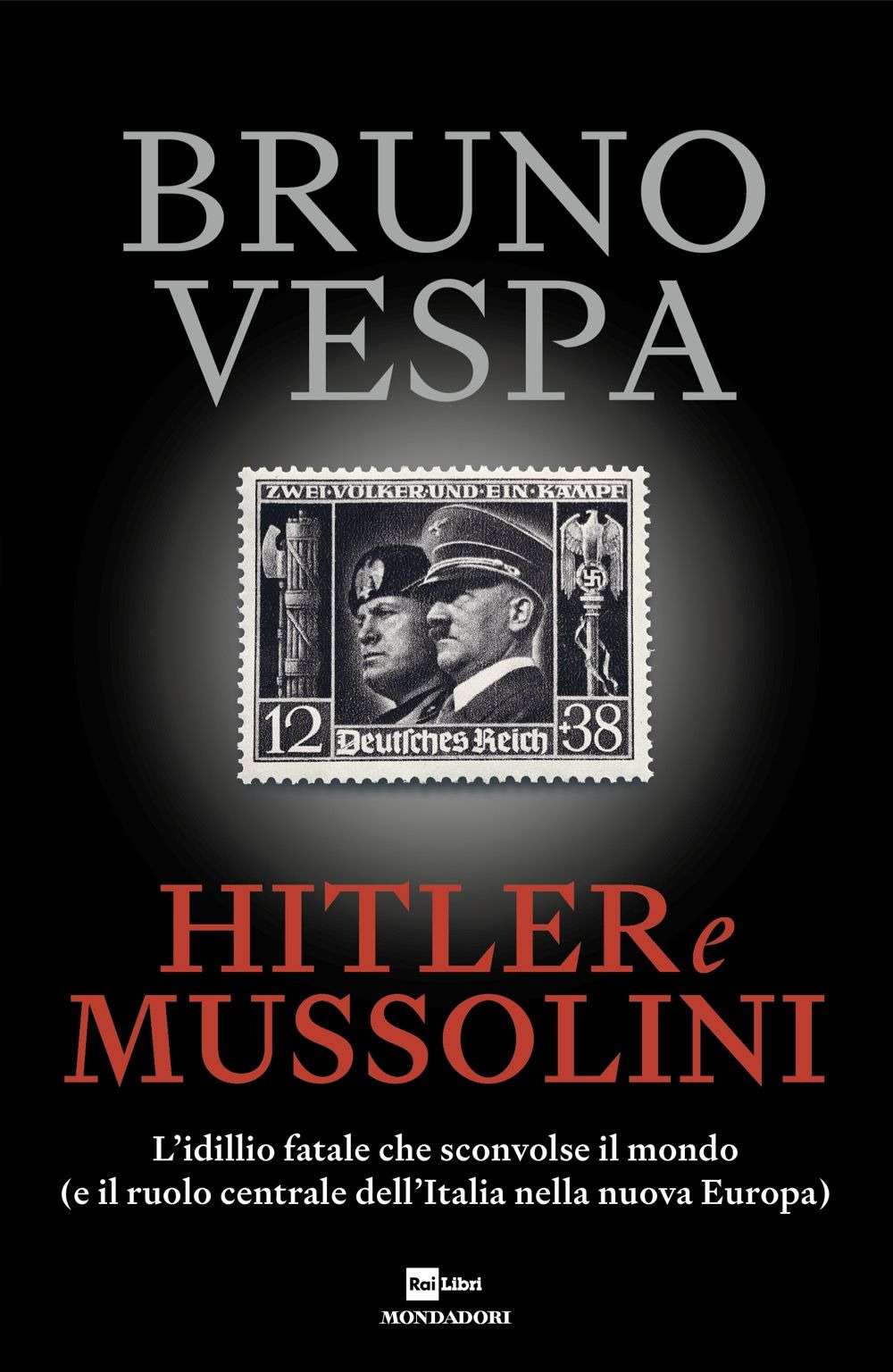 HITLER E MUSSOLINI. L’IDILLIO FATALE CHE SCONVOLSE IL MONDO (E IL RUOLO CENTRALE DELL’ITALIA NELLA NUOVA EUROPA)