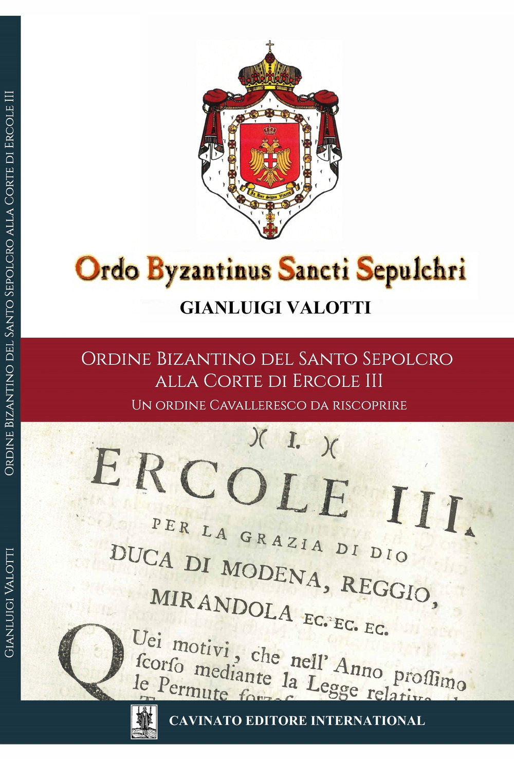 ORDINE BIZANTINO DEL SANTO SEPOLCRO ALLA CORTE DI ERCOLE III. UN ORDINE CAVALLERESCO DA RISCOPRIRE. EDIZ. ILLUSTRATA