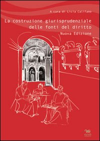 COSTRUZIONE GIURISPRUDENZIALE DELLE FONTI DEL DIRITTO (LA)