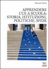 APPRENDERE L’UE A SCUOLA: STORIA, ISTITUZIONI, POLITICHE, SFIDE