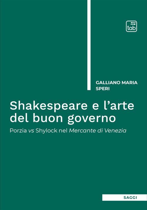 SHAKESPEARE E L’ARTE DEL BUON GOVERNO. PORZIA VS SHYLOCK NEL MERCANTE DI VENEZIA. NUOVA EDIZ.