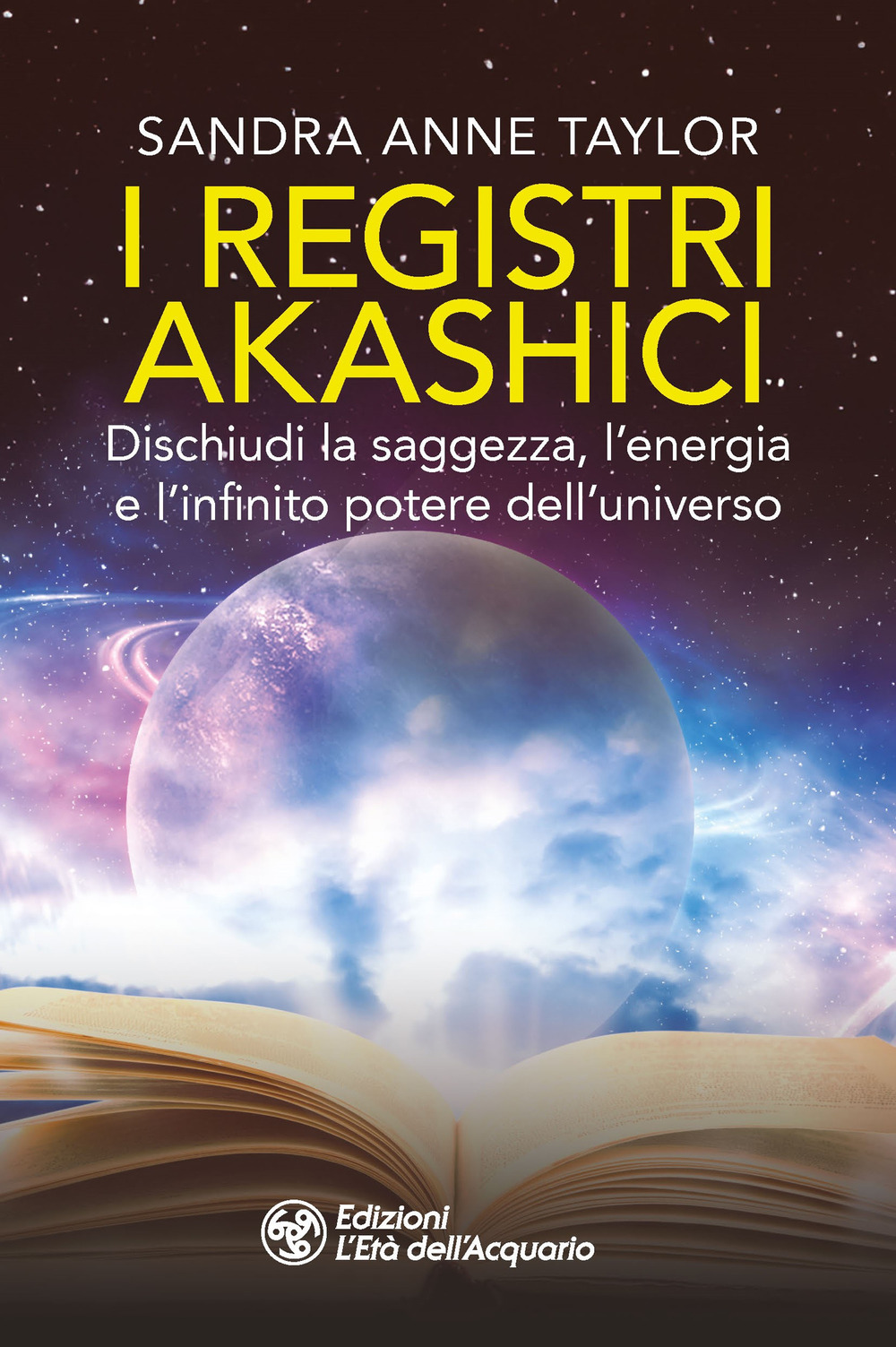 REGISTRI AKASHICI. DISCHIUDI LA SAGGEZZA, L’ENERGIA E L’INFINITO POTERE DELL’UNIVERSO (I)