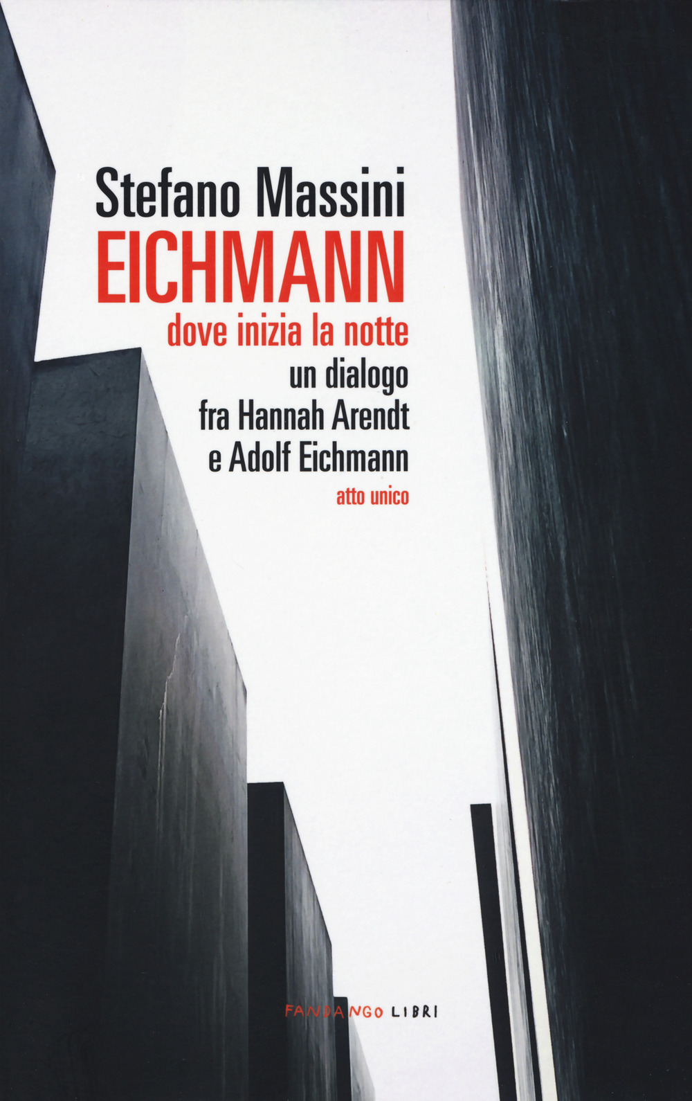 EICHMANN. DOVE INIZIA LA NOTTE. UN DIALOGO FRA HANNAH ARENDT E ADOLF EICHMANN