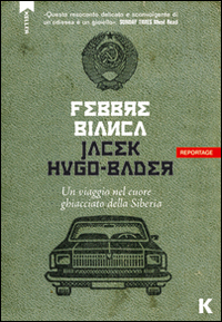 FEBBRE BIANCA. UN VIAGGIO NEL CUORE DI GHIACCIO DELLA SIBERIA