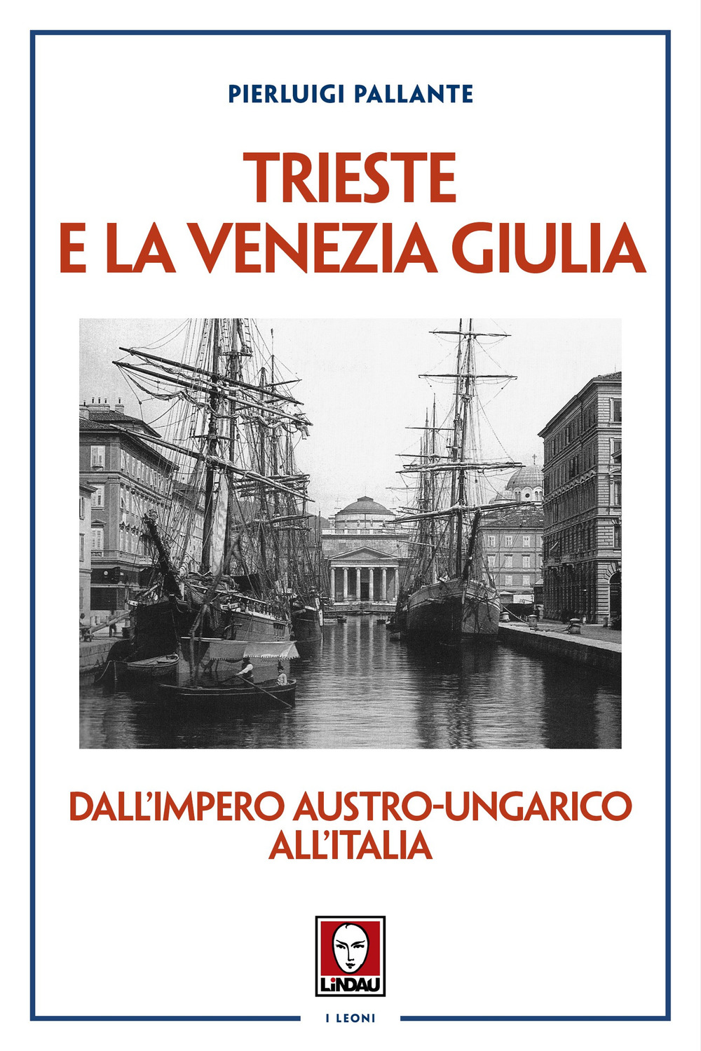 TRIESTE E LA VENEZIA GIULIA. DALL’IMPERO AUSTRO-UNGARICO ALL’ITALIA