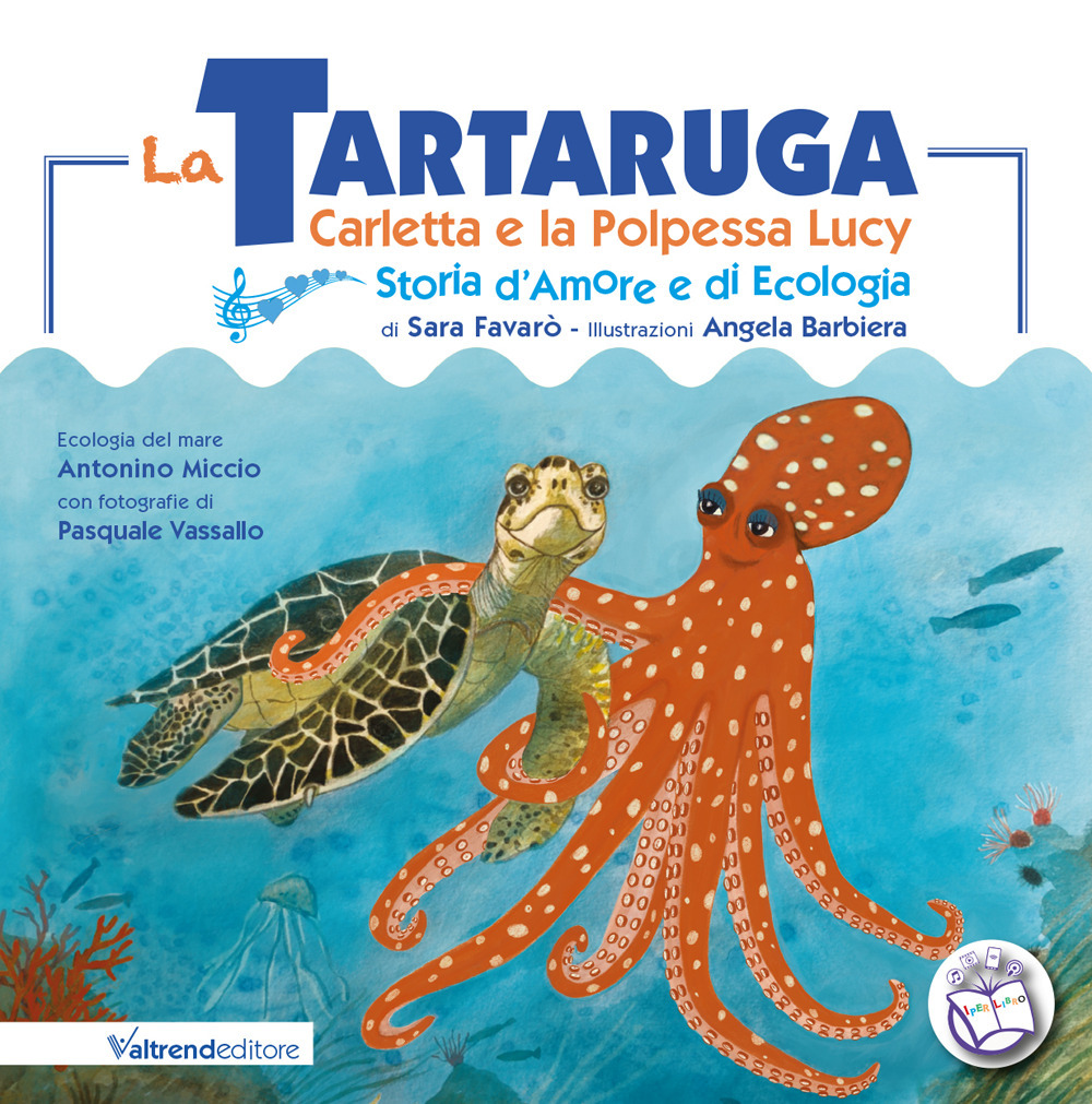 TARTARUGA CARLETTA E LA POLPESSA LUCY. STORIA D’AMORE E DI ECOLOGIA. EDIZ. A COLORI (LA)