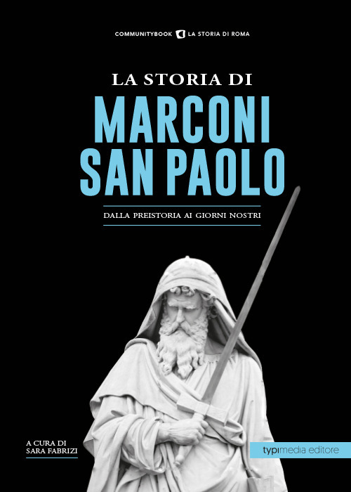 STORIA DI MARCONI-SAN PAOLO. DALLA PREISTORIA AI GIORNI NOSTRI (LA)