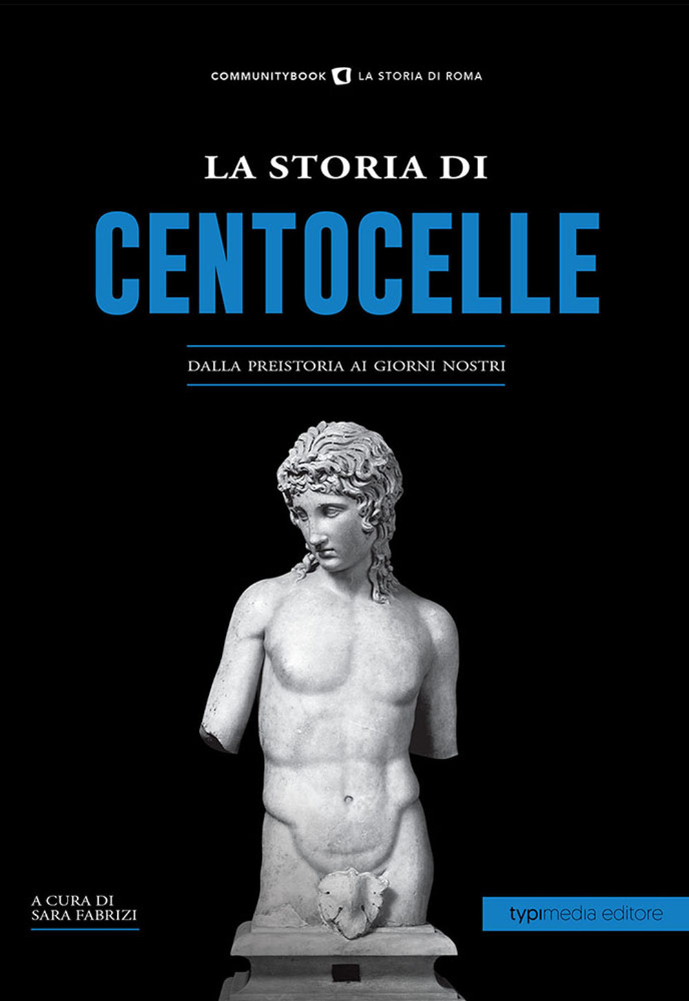 STORIA DI CENTOCELLE. DALLA PREISTORIA AI GIORNI NOSTRI (LA)