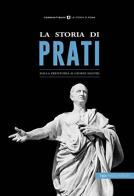 STORIA DI PRATI. DALLA PREISTORIA AI GIORNI NOSTRI (LA)